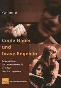 Buy Coole Hauer Und Brave Engelein: Gewaltakzeptanz Und Gewaltdistanzierung Im Verlauf Des Frühen Jugendalters by Kurt Möller | Hardcover | German | VS Verlag | Sociology Textbook — BookShops.in