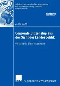 Buy Corporate Citizenship aus der Sicht der Landespolitik: Verständnis, Ziele, Instrumente (Schriften zum europäischen Management) by Jonna Barth and Eberhard Sandschneider – German Hardcover 2007 Edition – Deutscher Universitatsverlag – Business & Finance Higher Education Textbook — BookShops.in