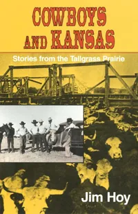 Buy Cowboys and Kansas: Stories from the Tallgrass Prairie by Jim Hoy | University of Oklahoma Press | Hardcover | History of United States — BookShops.in