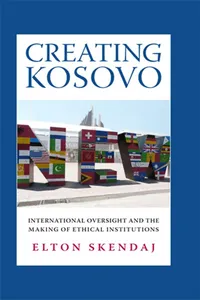 Buy Creating Kosovo: International Oversight and the Making of Ethical Institutions by Elton Skendaj | Cornell Univ Pr | English | Paperback | 2014 — BookShops.in