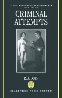 Buy Criminal Attempts by Antony Duff | R. A. Duff | Oxford Monographs on Criminal Law & Justice | Clarendon Press | English | Paperback | 1st Edition — BookShops.in