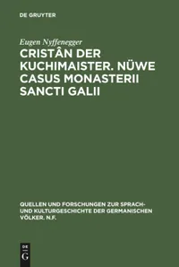 Buy Cristân der Kuchimaister. Nüwe Casus Monasterii Sancti Galii: Edition und sprachgeschichtliche Einordnung by Eugen Nyffenegger | De Gruyter | German Language Paperback | Reprint 2016 | Quellen und Forschungen zur Sprach- und Kulturgeschichte der germanischen Völker N.F. 60 — BookShops.in