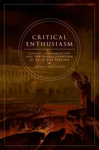 Buy Critical Enthusiasm: Capital Accumulation and the Transformation of Religious Passion by Jordana Rosenberg | OUP USA | English | Paperback — BookShops.in
