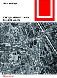 Buy Critique of Urbanization: Selected Essays by Neil Brenner | Birkhauser Architecture | English Paperback | 2016 Edition — BookShops.in