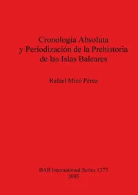 Buy Cronología Absoluta y Periodización de la Prehistoria de las Islas Baleares (BAR International Series 1373) by Rafael Micó Pérez | BAR Publishing | English Hardcover | Archaeology Textbook — BookShops.in