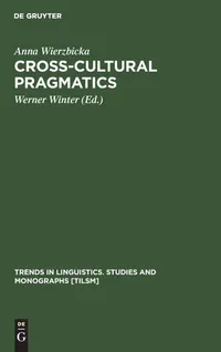 Buy Cross-Cultural Pragmatics: The Semantics of Human Interaction by Anna Wierzbicka | Werner Winter | De Gruyter Mouton | Hardcover | 515 Pages | Linguistics Book — BookShops.in