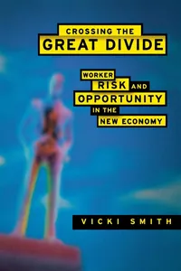 Buy Crossing the Great Divide: Worker Risk and Opportunity in the New Economy by Vicki Smith | ILR Press Hardcover | Business & Economics | Economic Conditions — BookShops.in