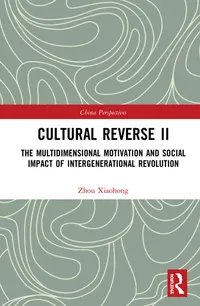 Buy Cultural Reverse II: The Multidimensional Motivation and Social Impact of Intergenerational Revolution (China Perspectives) by Zhou Xiaohong | Routledge | Hardcover | 1st Edition | English | Sociology & Communication Textbook — BookShops.in