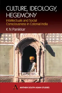Buy Culture Ideology Hegemony: Intellectuals and Social Consciousness in Colonial India by K. N. Panikkar | Hardcover | Anthem Pr | 9781843310525 — BookShops.in