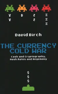 Buy The Currency Cold War: Cash and Cryptography, Hash Rates and Hegemony by David Birch | London Publishing Partnership | English | Paperback | 2020 — BookShops.in