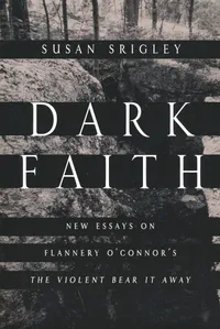 Buy Dark Faith: New Essays on Flannery O'Connor's The Violent Bear It Away by Susan Srigley | Univ of Notre Dame Pr | Hardcover | Literature Textbooks — BookShops.in