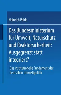 Buy Das Bundesministerium für Umwelt, Naturschutz und Reaktorsicherheit: Ausgegrenzt statt integriert? by Heinrich Pehle - Hardcover German Edition 1998 | Deutscher Universitatsverlag | Ecology & Environmental Policy Textbook — BookShops.in