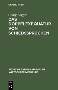 Buy Das Doppelexequatur von Schiedssprüchen: Anerkennung ausländischer Schiedssprüche und Exequaturentscheidungen von Georg Borges | De Gruyter | German | Paperback | Reprint 2013 — BookShops.in