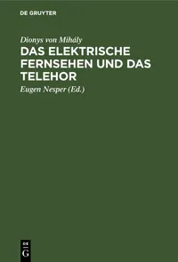 Buy "Das Elektrische Fernsehen Und Das Telehor" by Dionys Von Mihály & Eugen Nesper | De Gruyter German Paperback Reprint | Engineering & Technology Book — BookShops.in