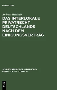 Buy Das Interlokale Privatrecht Deutschlands nach dem Einigungsvertrag: 127 (Schriftenreihe der Juristischen Gesellschaft Zu Berlin) by Andreas Heldrich | De Gruyter | German | Paperback | Reprint 2013 — BookShops.in