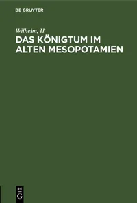 Buy Das Knigtum Im Alten Mesopotamien by Wilhelm II: German Paperback Reprint 2021 Edition from De Gruyter — BookShops.in
