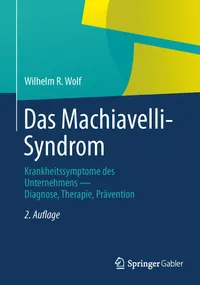 Buy Das Machiavelli-Syndrom: Krankheitssymptome des Unternehmens ― Diagnose, Therapie, Prävention by Wilhelm R. Wolf | Springer Gabler | German Hardcover 2nd Edition | Business Development & Entrepreneurship — BookShops.in