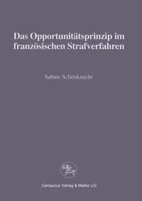 Buy Das Opportunitätsprinzip im französischen Strafrecht (Reihe Rechtswissenschaft) by Sabine Schönknecht, Centaurus Verlag, German Hardcover, 1998 Edition – Criminal Law Academic Textbook — BookShops.in