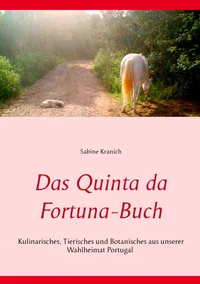 Buy Das Quinta da Fortuna-Buch: Kulinarisches, Tierisches und Botanisches aus Portugal by Sabine Kranich | Books on Demand | German Language Hardcover | Food, Drink & Entertaining — BookShops.in