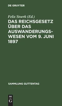 Buy Das Reichsgesetz über das Auswanderungswesen vom 9. Juni 1897: Nebst Ausführungsverordnungen und Anlagen – Felix Stoerk, De Gruyter, German Law, Paperback Reprint — BookShops.in