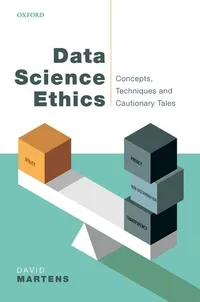 Buy Data Science Ethics: Concepts, Techniques, and Cautionary Tales by David Martens | Oxford University Press | English | Paperback | 2022 — BookShops.in