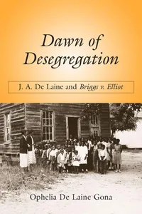 Buy Dawn of Desegregation: J. A. De Laine and Briggs v. Elliott by Ophelia de Laine Gona | University of South Carolina Press | Paperback Reprint | Civil Rights History — BookShops.in