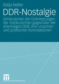 Buy DDR-Nostalgie: Dimensionen der Orientierungen der Ostdeutschen gegenüber der ehemaligen DDR, ihre Ursachen und politischen Konnotationen | Katja Neller | Springer VS | German Hardcover | Political History Textbook — BookShops.in