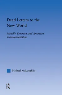 Buy Dead Letters to the New World: Melville, Emerson, and American Transcendentalism by Michael McLoughlin – Routledge Hardcover Literary Criticism Textbook — BookShops.in