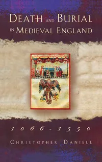 Buy Death and Burial in Medieval England 1066-1550 by Christopher Daniell | Routledge | English | Paperback | 1st Edition — BookShops.in
