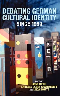 Buy Debating German Cultural Identity since 1989: A Scholarly Analysis of Post-Unification Identity | Anne Fuchs, Kathleen James-Chakraborty, Linda Shortt | Camden House Hardcover | European Literature & Cultural Studies — BookShops.in