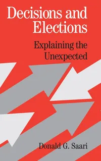 Buy Decisions and Elections: Explaining the Unexpected by Donald G. Saari | Cambridge University Press | Hardcover | Economics & Decision Theory — BookShops.in