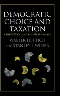 Buy Democratic Choice and Taxation: A Theoretical and Empirical Analysis by Walter Hettich and Stanley L. Winer | Cambridge University Press | Hardcover | English | Economics Textbook — BookShops.in