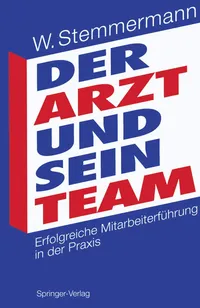 Buy Der Arzt und sein Team: Erfolgreiche Mitarbeiterführung in der Praxis | Wilhelm Stemmermann | Springer-Verlag | German Hardcover | Hospital Administration Book — BookShops.in