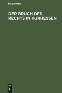 Buy Der Bruch des Rechts in Kurhessen: Ein Beitrag zur Information der Hohen Deutschen Bundesversammlung | De Gruyter Hardcover German Law Text — BookShops.in