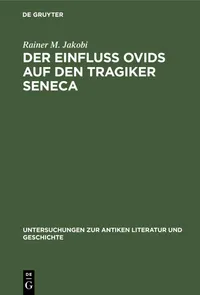 Buy Der Einfluss Ovids auf den Tragiker Seneca: 28 (Untersuchungen Zur Antiken Literatur Und Geschichte) by Rainer M. Jakobi | De Gruyter | German | Paperback | Reprint 2019 — BookShops.in