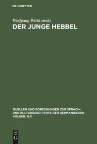 Buy Der Junge Hebbel: Zur Entstehung Und Zum Wesen Der Tragödie Hebbels (Quellen Und Forschungen) by Wolfgang Wittkowski | De Gruyter | German Paperback | Reprint 2019 — BookShops.in