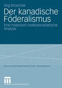 Buy Der kanadische Föderalismus: Eine historisch-institutionalistische Analyse (Politikwissenschaftliche Paperbacks, Band 40) by Jörg Broschek – Springer VS German Paperback 2009 Edition — BookShops.in