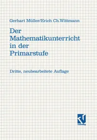 Buy Der Mathematikunterricht in der Primarstufe: Ziele · Inhalte Prinzipien · Beispiele – Gerhard Müller & Erich Christian Wittmann | Vieweg+Teubner Verlag | Bookshops.in — BookShops.in