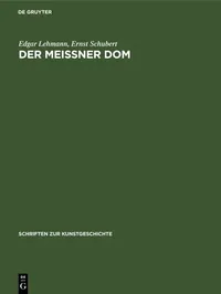 Buy Der Meißner Dom (Der Meiner DOM: 14) by Edgar Lehmann and Ernst Schubert | De Gruyter | German Paperback | Reprint 2021 Edition | Architecture & Art History Book — BookShops.in