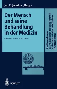 Buy Der Mensch und seine Behandlung in der Medizin: Bloß ein Mittel zum Zweck? – Medical Ethics Book by Jan C. Joerden | Bookshops.in — BookShops.in