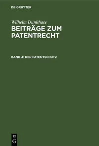 Buy Der Patentschutz by W. Dunkhase | German Law Textbook | De Gruyter Paperback Reprint 2021 Edition | ISBN 9783112439579 — BookShops.in