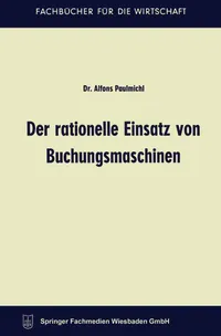 Buy Der rationelle Einsatz von Buchungsmaschinen by Alfons Paulmichl: Gabler Hardcover 1963 German Economics Textbook (Fachbücher für die Wirtschaft) — BookShops.in