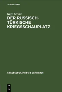 Buy Der Russisch-Türkische Kriegsschauplatz: 5 (Kriegsgeographische Zeitbilder) by Hugo Grothe | De Gruyter | German Hardcover | Military History — BookShops.in