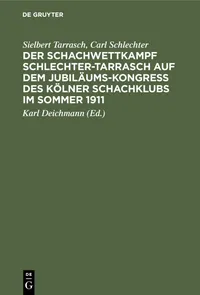 Buy Der Schachwettkampf Schlechter-Tarrasch Auf Dem Jubiläums-Kongreß Des Kölner Schachklubs Im Sommer 1911: Reprint 2020 Edition by Sielbert Tarrasch, Carl Schlechter, Karl Deichmann - De Gruyter German Language Paperback — BookShops.in