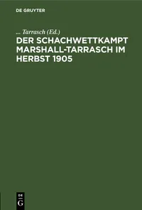 Buy Der Schachwettkampf Marshall-Tarrasch Im Herbst 1905 by Tarrasch | De Gruyter Hardcover | German Language Chess Book | Reprint 2021 Edition | ISBN 9783112515112 — BookShops.in