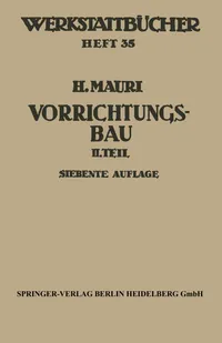 Buy Der Vorrichtungsbau: Zweiter Teil: Typische Allgemein Verwendbare Vorrichtungen (Konstruktive Grundsätze, Beispiele, Fehler) | H. Mauri | Springer Verlag | German | Hardcover | 7th Edition | Engineering & Technology Book — BookShops.in