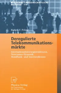 Buy Deregulierte Telekommunikationsmärkte: Internationalisierungstendenzen, Newcomer-Dynamik, Mobilfunk- und Internetdienste by Robert F. Pelzel – Physica-Verlag Hardcover, 2001 Edition – German-Language Political Science & Government Textbook on Telecom Market Deregulation, Mobile Communications, and Internet Services — BookShops.in