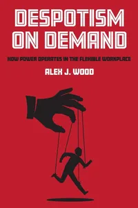 Buy Despotism on Demand: How Power Operates in the Flexible Workplace by Alex J. Wood | Hardcover | ILR Press | Political Science & Civil Rights — BookShops.in