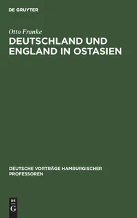 Buy Deutschland und England in Ostasien: 16. Okt 14: 3 (Deutsche Vorträge Hamburgischer Professoren) by Otto Franke – De Gruyter Hardcover German Language Historical Analysis — BookShops.in