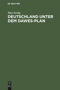 Buy Deutschland Unter Dem Dawes-Plan: Entstehung, Rechtsgrundlagen, Wirtschaftliche Wirkungen Der Reparationslasten by Max Sering | De Gruyter | German Language | Paperback | Reprint 2019 — BookShops.in